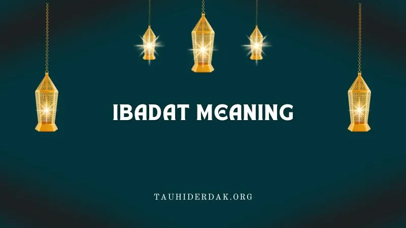 Ibadat (Ibadah) meaning in English in Islam