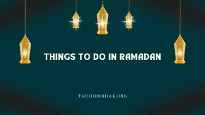 Most important things to do in Ramadan