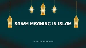 Sawm meaning in Islam. What is the purpose of Sawm?