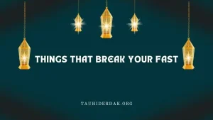 What are the things that break your fast in Islam?