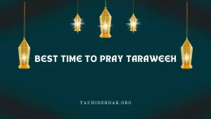 What is the best time to pray Taraweeh?