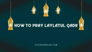 How to pray Laylatul Qadr Prayer?