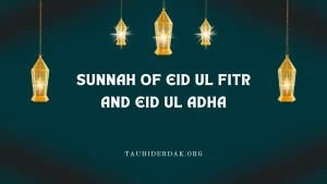 Sunnah of Eid ul Fitr and Eid ul Adha