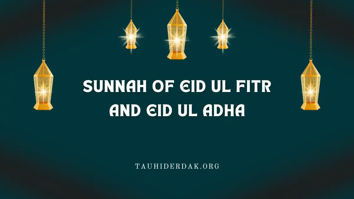Sunnah of Eid ul Fitr and Eid ul Adha