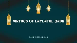 The importance and virtues of Laylatul Qadr