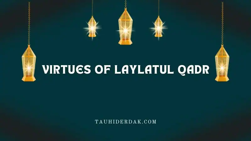 The importance and virtues of Laylatul Qadr