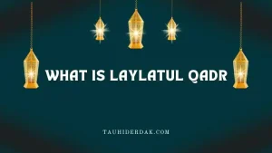 What is the meaning of Laylatul Qadr?