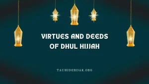 Virtues and deeds of the first 10 days of Dhul Hijjah