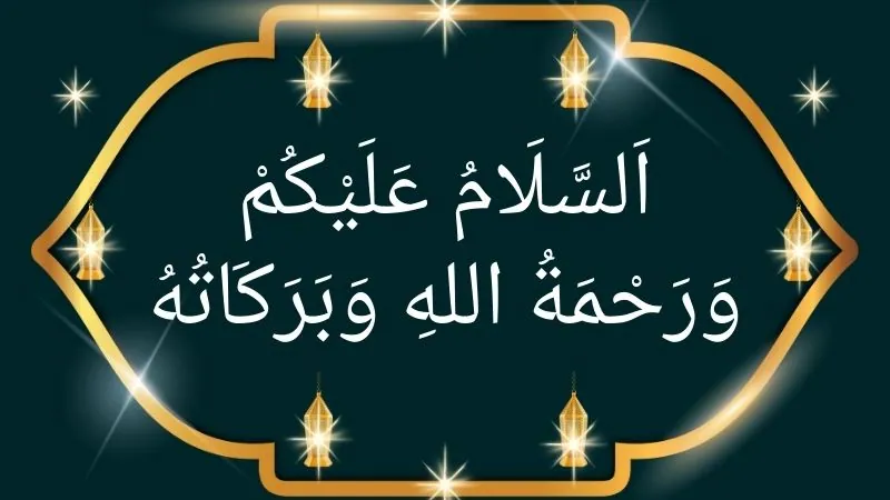 Assalamualaikum Warahmatullahi Wabarakatuh Arabic & meaning