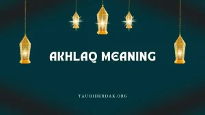 What is the Meaning of Akhlaq and Types of Akhlaq in Islam?
